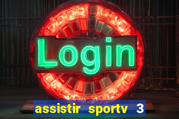 assistir sportv 3 ao vivo